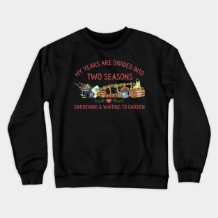 Gardening Two Seasons Gardening and Waiting for Gardening Crewneck Sweatshirt